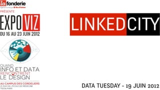 LINKEDCITY


 DATA TUESDAY - 19 JUIN 2012
 