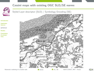 Introduction
Inspiration
Sources
Method
Results
Conclusions
& perspec-
tives
Cassini maps with existing OGC SLD/SE norms
S...