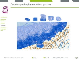 Introduction
Inspiration
Sources
Method
Results
Conclusions
& perspec-
tives
Derain style implementation: patches
Automati...