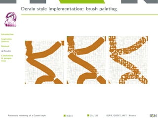Introduction
Inspiration
Sources
Method
Results
Conclusions
& perspec-
tives
Derain style implementation: brush painting
A...