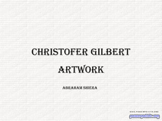 Christofer Gilbert
Artwork
Abraham Shiera
 