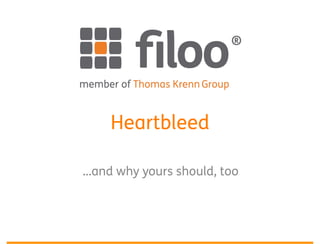 Heartbleed
...and why yours should, too
 