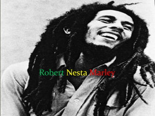 Robert Nesta Marley
 
