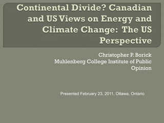 Christopher P. Borick
Muhlenberg College Institute of Public
                             Opinion



  Presented February 23, 2011, Ottawa, Ontario
 