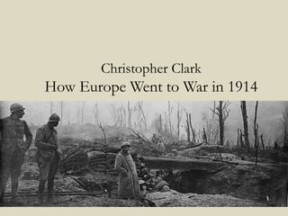 Christopher Clark
How Europe Went to War in 1914
 