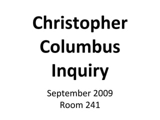 Christopher Columbus Inquiry September 2009 Room 241 