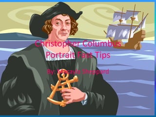 Christopher Columbus
  Portrait Fast Tips
  By: Macayla Sheppard
 