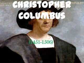Christopher
 Columbus

  (1451-1506)
 