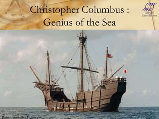 Christopher Columbus :
Genius of the Sea
Ratsimanohatra Fenitra
 