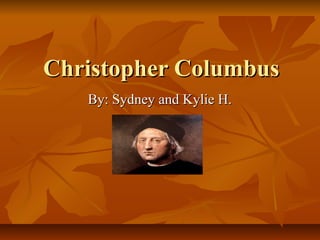 Christopher Columbus
   By: Sydney and Kylie H.
 