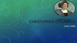 CHRISTOPHER COLUMBUS
(1451-1506)

 