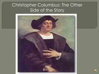 Christopher Columbus: The Other
Side of the Story

 