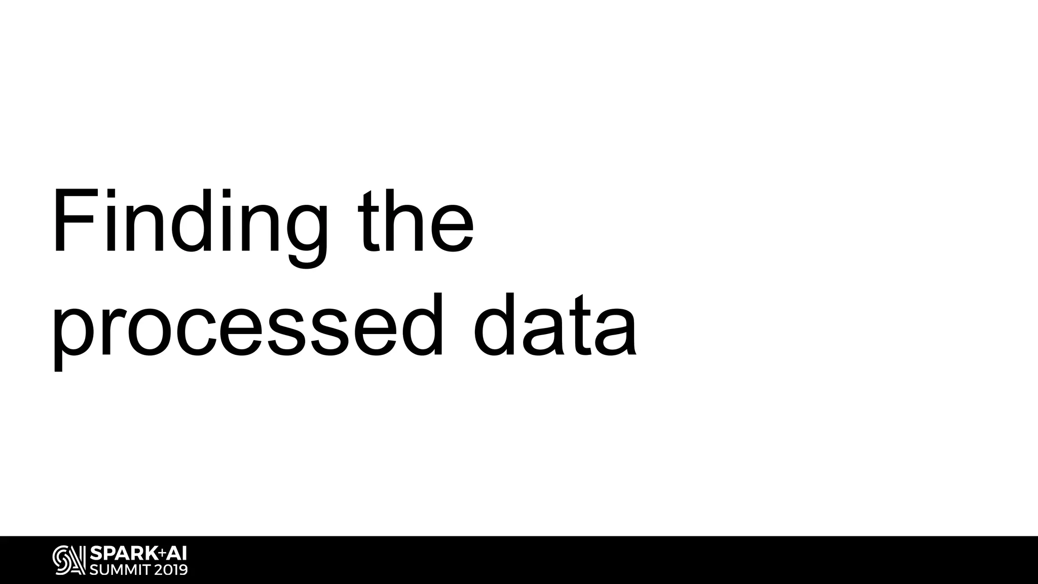 Finding the
processed data
 