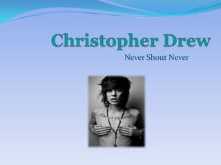 Christopher Drew  NeverShoutNever 