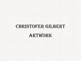 Christofer Gilbert
Artwork
 