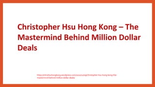 Christopher Hsu Hong Kong – The
Mastermind Behind Million Dollar
Deals
https://chrishsuhongkong.wordpress.com/2022/12/09/christopher-hsu-hong-kong-the-
mastermind-behind-million-dollar-deals/
 