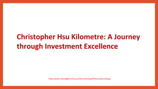 Christopher Hsu Kilometre: A Journey
through Investment Excellence
https://post.news/@/chrishsu/2UNmmekQ3qfvfEALicXa1m7Hpy9
 