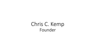 Chris C. Kemp 
Founder 
 