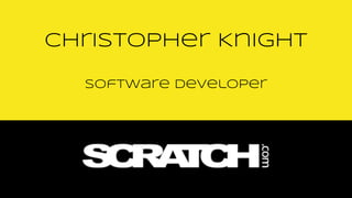 Software Developer
Christopher Knight
 