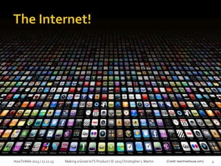 HowToWeb 2013 / 21.11.13

Making a Great IoTS Product / © 2013 Christopher L Martin

[Credit: teamtreehouse.com]

4

 