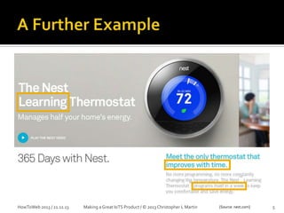 HowToWeb 2013 / 21.11.13

Making a Great IoTS Product / © 2013 Christopher L Martin

[Source: nest.com]

5

 