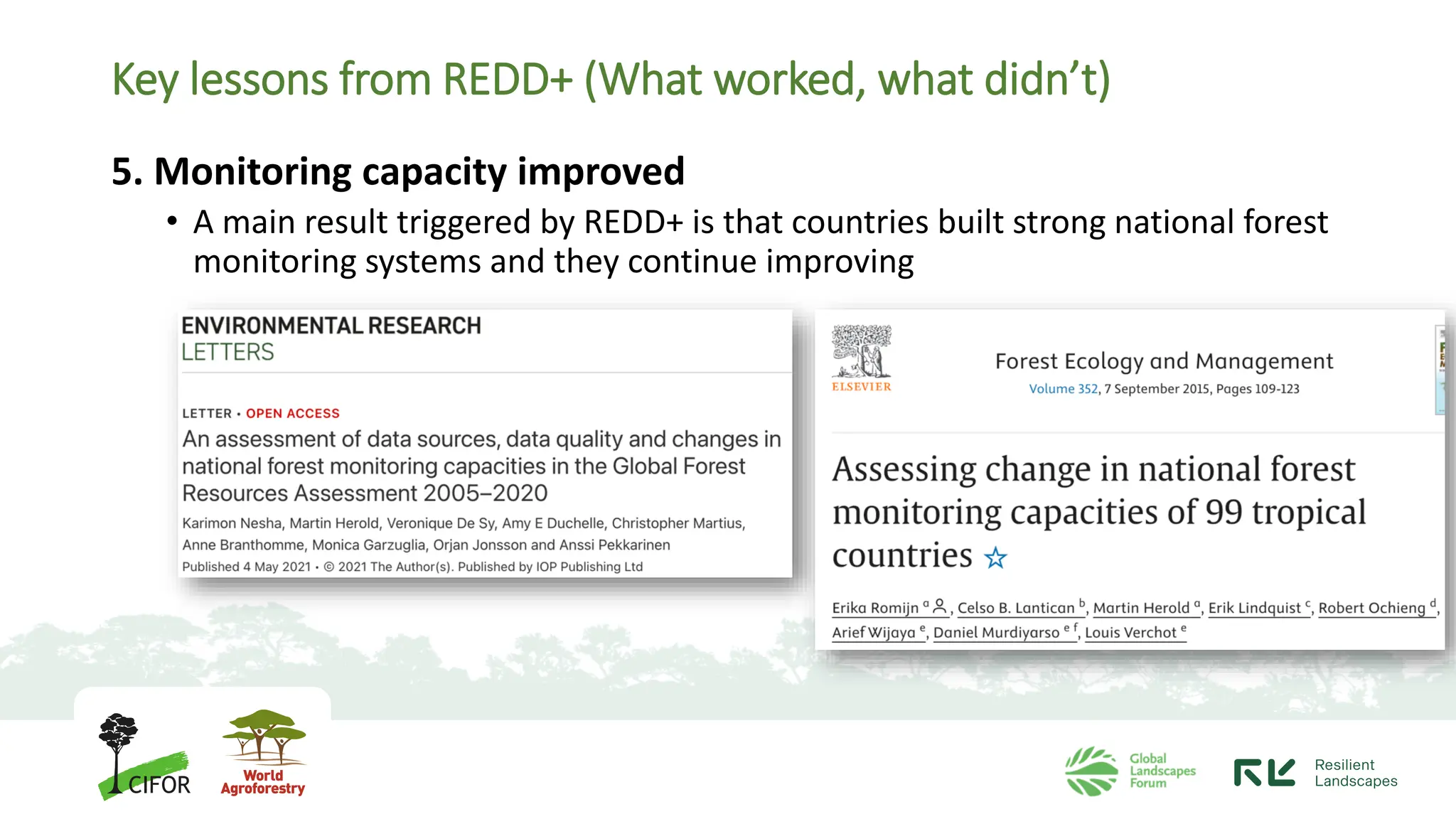 Key lessons from REDD+ (What worked, what didn’t)
5. Monitoring capacity improved
• A main result triggered by REDD+ is that countries built strong national forest
monitoring systems and they continue improving
 
