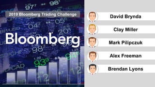 David Brynda
Clay Miller
Mark Pilipczuk
Alex Freeman
Brendan Lyons
2019 Bloomberg Trading Challenge
 