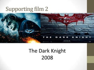 Supporting film 2
The Dark Knight
2008
 