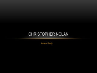 CHRISTOPHER NOLAN 
Auteur Study 
 