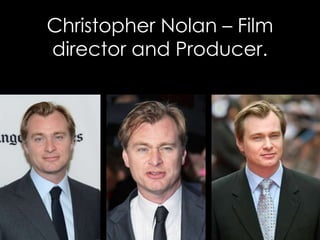 Christopher Nolan – Film
director and Producer.
 