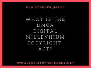 What is the Digital Milennium Copyright Act? 