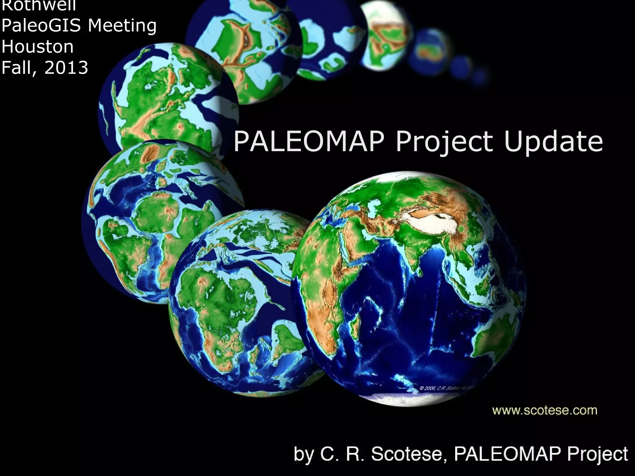 PALEOMAP Project Update by Christopher R. Scotese: 2013/Third Annual  PaleoGIS & PaleoClimate Users Conference | PPT