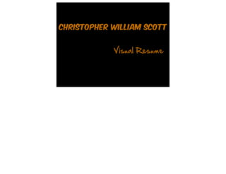 Christopher William Scott


            Visual Resume
 