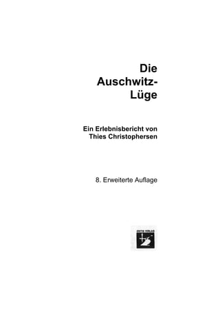 Die
Auschwitz-
Lüge
Ein Erlebnisbericht von
Thies Christophersen
8. Erweiterte Auflage
 