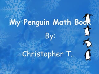 My Penguin Math Book By: Christopher T. 