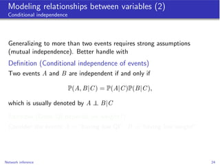 Modeling relationships between variables (2)
 Conditional independence




  Generalizing to more than two events requires...