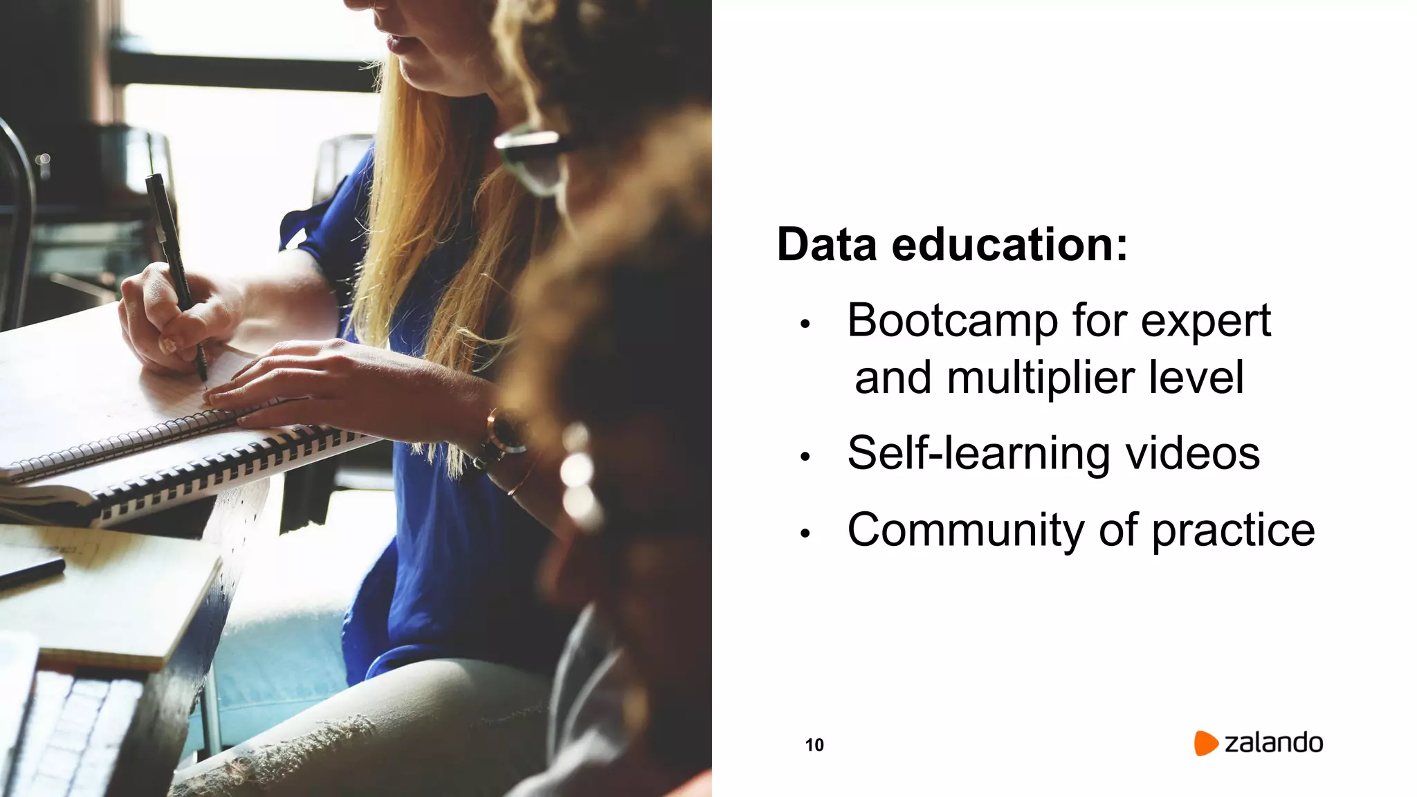 10
Data education:
• Bootcamp for expert
and multiplier level
• Self-learning videos
• Community of practice
Picture