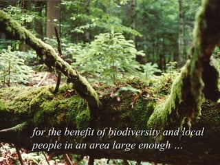 for the benefit of biodiversity and local people in an area large enough … 