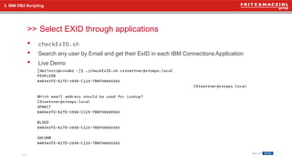 >>
• checkExID.sh
• Search any user by Email and get their ExID in each IBM Connections Application
• Live Demo
3. IBM DB2 Scripting
Select EXID through applications
26
 