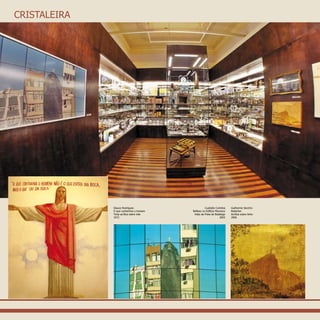 CRISTALEIRA
Glauco Rodrigues
O que contamina o homem
Tinta acrílica sobre tela
1972
Custódio Coimbra
Reflexo no Edifício Mourisco
Vista da Praia de Botafogo
2003
Guilherme Secchin
Redentor
Acrílica sobre linho
2006
 