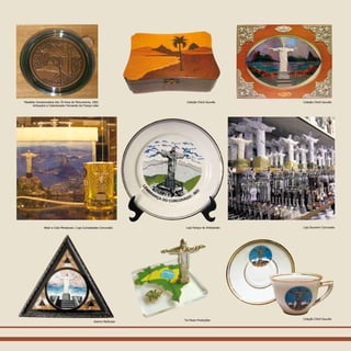 Acervo Particular Tio Paulo Produções
Coleção Chicô GouvêaColeção Chicô Gouvêa
Altair e Cida Miniaturas / Loja Curiosidades Corcovado Loja Parque do Artesanato Loja Souvenir Corcovado
Coleção Chicô Gouvêa
Medalha Comemorativa dos 70 Anos do Monumento, 2001
Antiquário e Colecionador Fernando da França Leite
 