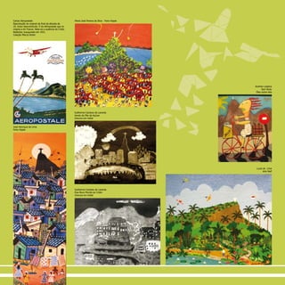 José Henrique de Lima
Feira Hippie
Cartaz Aéropostale
Reprodução do original de final da década de
20. Autor desconhecido. É da Aéropostale que se
origina a Air France. Note-se a ausência do Cristo
Redentor, inaugurado em 1931.
Coleção Márcio Roiter
Guilherme Cardoso de Lacerda
Vendo do Pão de Açúcar
Gravura em metal
Maria José Pereira da Silva - Feira Hippie
Guilherme Cardoso de Lacerda
Rua Novo Mundo ao Cristo
Gravura em metal
Andreia Laplana
Sem título
Óleo sobre tela
Lucia de Lima
Arte Naïf
 