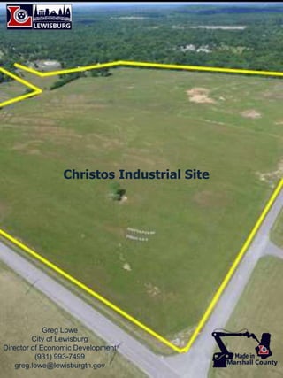 Christos Industrial Site
Greg Lowe
City of Lewisburg
Director of Economic Development
(931) 993-7499
greg.lowe@lewisburgtn.gov
 