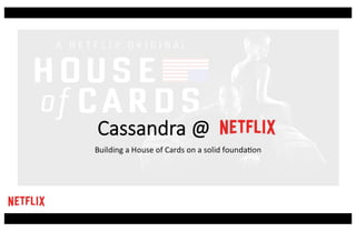 Cassandra Summit 2014: Cassandra @ Netflix: Building a House of Cards on a Solid Foundation