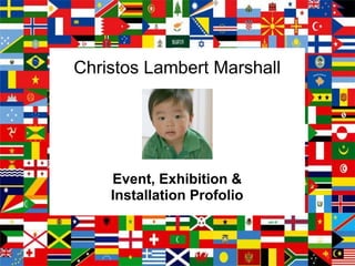Christos Lambert Marshall




    Event, Exhibition &
    Installation Profolio
 