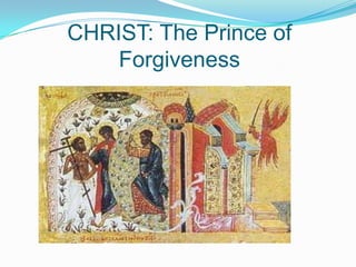 CHRIST: The Prince of Forgiveness