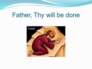 Father, Thy will be done