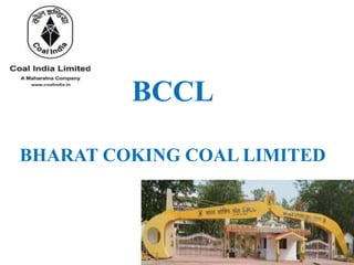 BCCL
BHARAT COKING COAL LIMITED
 