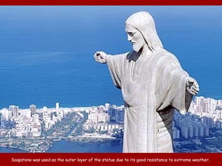 Soapstone was used as the outer layer of the statue due to its good resistance to extreme weather.  