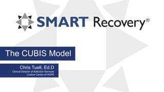 Dr. Chris Tuell - The CUBIS Model for Addiction Recovery | PPTX